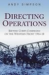 Directing Operations: British Corps Command on the Western Front 1914-18