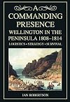 A Commanding Presence: Wellington in the Peninsula 1808-1814