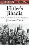 Hitler's Jihadis: Muslim Volunteers of the Waffen-SS (Hitler's Legions)