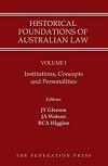 Historical Foundations of Australian Law, Volume 1 : Institutions, Concepts and Personalities