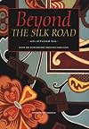 Beyond the Silk Road: Arts of Central Asia