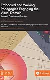 Embodied and Walking Pedagogies Engaging the Visual Domain: Research Creation and Practice