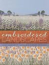 Embroidered Landscapes: Hand Embroidery, Layering & Surface Stitching (Milner Craft Series)