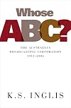 Whose ABC? : the Australian Broadcasting Corporation 1983-2006