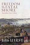 Freedom on the Fatal Shore: Australia's First Colony