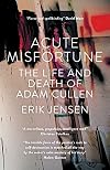 Acute Misfortune: The Life and Death of Adam Cullen
