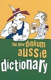 The New Dinkum Aussie Dictionary