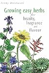 Growing Easy Herbs for Beauty, Fragrance and Flavour