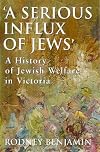 A Serious Influx of Jews: A History of Jewish Welfare in Victoria (Welfare Studies. Jewish Studies)