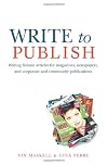Write to Publish: Writing feature articles for magazines, newspapers, and corporate and community publications