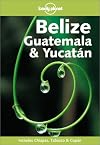 Lonely Planet : Belize, Guatemala & Yucatan