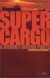 Lonely Planet Supercargo: A Journey Among Ports (Lonely Planet Journeys (Travel Literature))