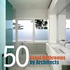50 Great Bathrooms by Architects