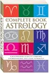 The Complete Book of Astrology : Your personal guide to learning understanding and using Astrology