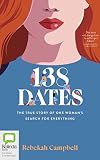 138 Dates: The True Story of One Woman's Search for Everything