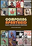 Composing Apartheid Music For And Against Apartheid