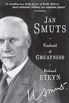 Jan Smuts - Unafraid of Greatness