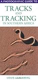 A Photographic Guide To Tracks And Tracking In Southern Africa
