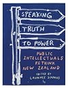 Speaking Truth to Power: Public Intellectuals Rethink New Zealand
