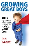 Growing Great Boys: How to Bring Out the Best in Your Son