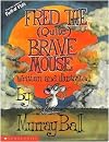 Fred, the (Quite) Brave Mouse
