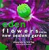 Eden - Flowers From The New Zealand Garden
