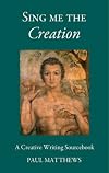 Sing Me the Creation: A creative Writing Sourcebook (Sourcebook for Poets and Teachers, and for All Who Wish to D)