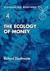 The Ecology of Money (Schumacher Briefings)