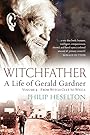Witchfather: A Life of Gerald Gardner, Vol 2: From Witch Cult to Wicca - Philip Heselton