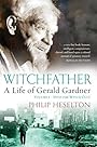 Witchfather: A Life of Gerald Gardner: Into the Witch Cult - Philip Heselton