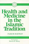 Health and Medicine in the Islamic Tradition: Change and Identity (Health/Medicine and the Faith Traditions)