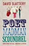 Poet, Madman, Scoundrel: 189 Unusual Irish Lives