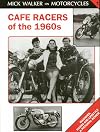 Cafe Racers of the 1960s: Machines, Riders and Lifestyle a Pictorial Review (Mick Walker on Motorcycles, 1)