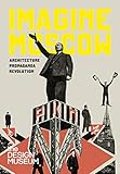 Imagine Moscow: Architecture Propaganda Revolution