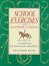 School Exercises for Flatwork & Jumping: A Handbook for Instructors and Riders