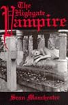 The Highgate Vampire: The Infernal World of the Undead Unearthed at London's Highgate Cemetery and Environs