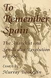 To Remember Spain: The Anarchist and Syndicalist Revolution of 1936
