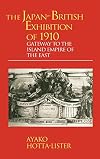 The Japan-British Exhibition of 1910 : gateway to the island empire of the East