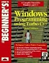 The Beginner's Guide to Windows Programming Using Turbo C++ Visual Edition (Beginners Guide)