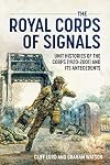 The Royal Corps of Signals: Unit Histories of the Corps (1920-2001) and Its Antecedents