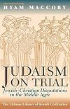 Judaism on Trial: Jewish-Christian Disputations in the Middle Ages (Littman Library of Jewish Civilization)