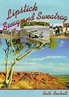Lipstick, Swag and Sweatrag: Memoirs of a Patrol Padre's Wife - The Australian Inland Mission 1947-1955