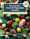 The Australian fruit & vegetable garden : grow the best fruit and vegetables for good health and flavour