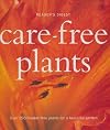 Care-free plants : over 200 trouble-free plants for a beautiful garden