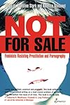 Not for Sale: Feminists Resisting Prostitution and Pornography