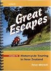 Great Escapes : A Guide To Motorcycle Touring in New Zealand