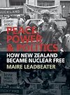 Peace, power & politics : how New Zealand became nuclear free