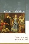 A Token for Children: Being an Exact Account of the Conversion, Holy and Exemplary Lives, and Joyful Deaths of Several Young Children, in Two Parts