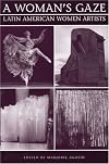 A Woman's Gaze: Essays on Latin American Women Artists