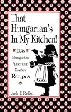 That Hungarian's in My Kitchen: 125 Hungarian American Kosher Recipes